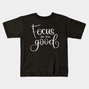 Focus on the good Kids T-Shirt